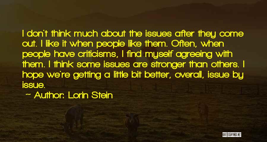 Lorin Stein Quotes: I Don't Think Much About The Issues After They Come Out. I Like It When People Like Them. Often, When