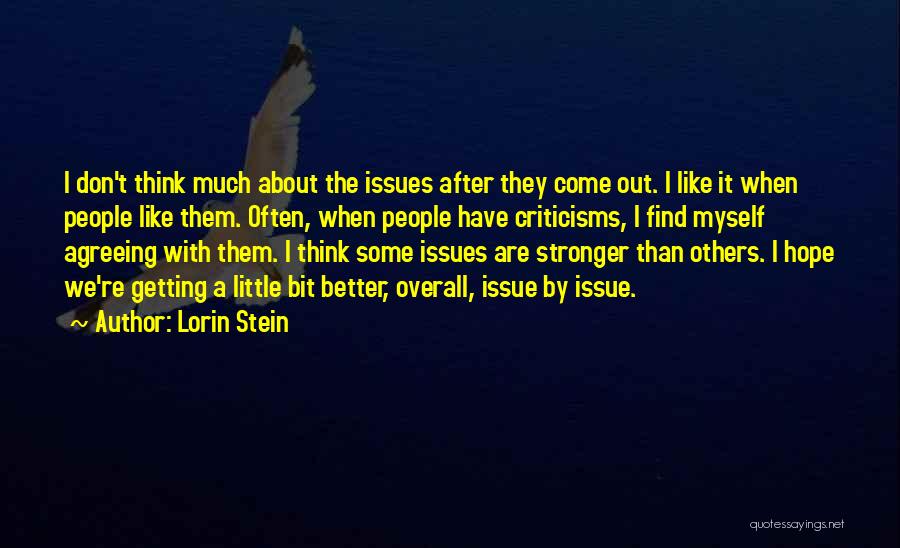 Lorin Stein Quotes: I Don't Think Much About The Issues After They Come Out. I Like It When People Like Them. Often, When