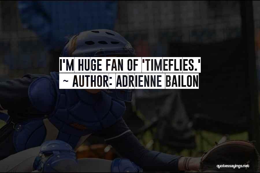 Adrienne Bailon Quotes: I'm Huge Fan Of 'timeflies.'