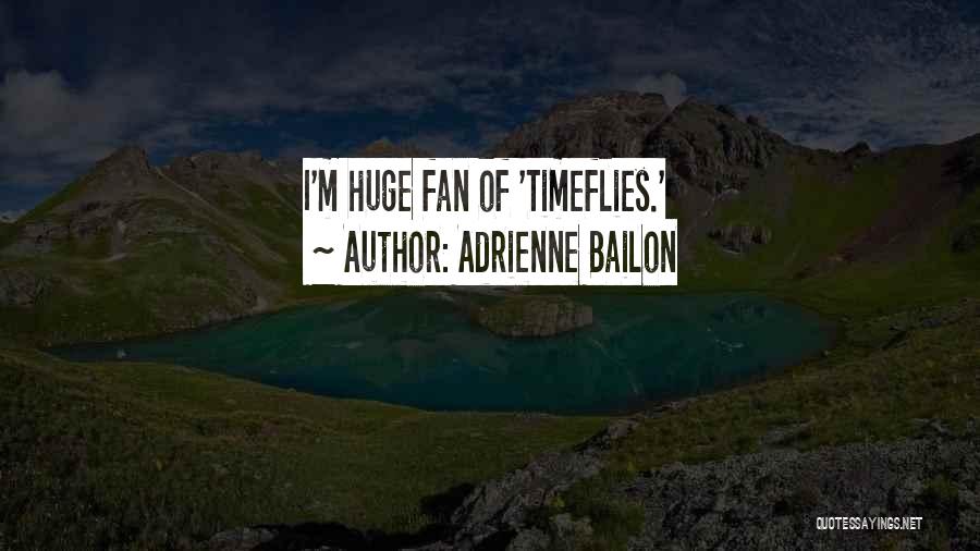 Adrienne Bailon Quotes: I'm Huge Fan Of 'timeflies.'