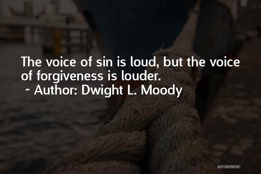 Dwight L. Moody Quotes: The Voice Of Sin Is Loud, But The Voice Of Forgiveness Is Louder.