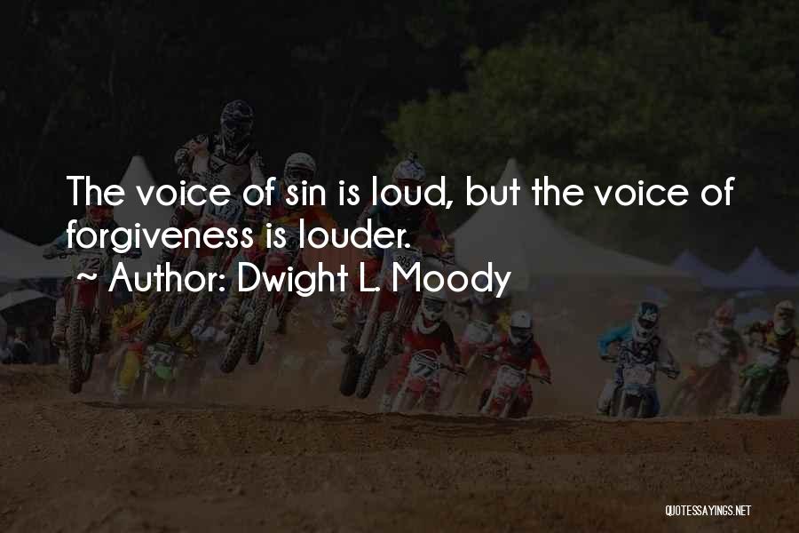 Dwight L. Moody Quotes: The Voice Of Sin Is Loud, But The Voice Of Forgiveness Is Louder.