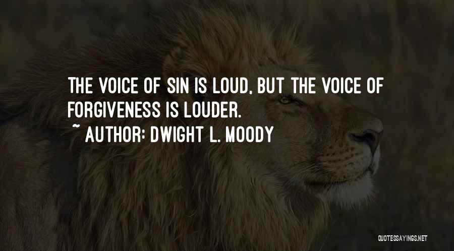 Dwight L. Moody Quotes: The Voice Of Sin Is Loud, But The Voice Of Forgiveness Is Louder.