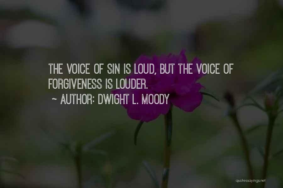 Dwight L. Moody Quotes: The Voice Of Sin Is Loud, But The Voice Of Forgiveness Is Louder.