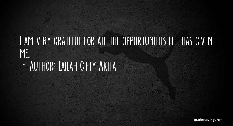Lailah Gifty Akita Quotes: I Am Very Grateful For All The Opportunities Life Has Given Me.