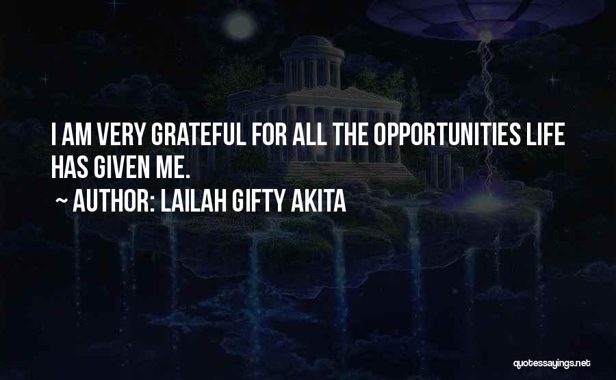 Lailah Gifty Akita Quotes: I Am Very Grateful For All The Opportunities Life Has Given Me.
