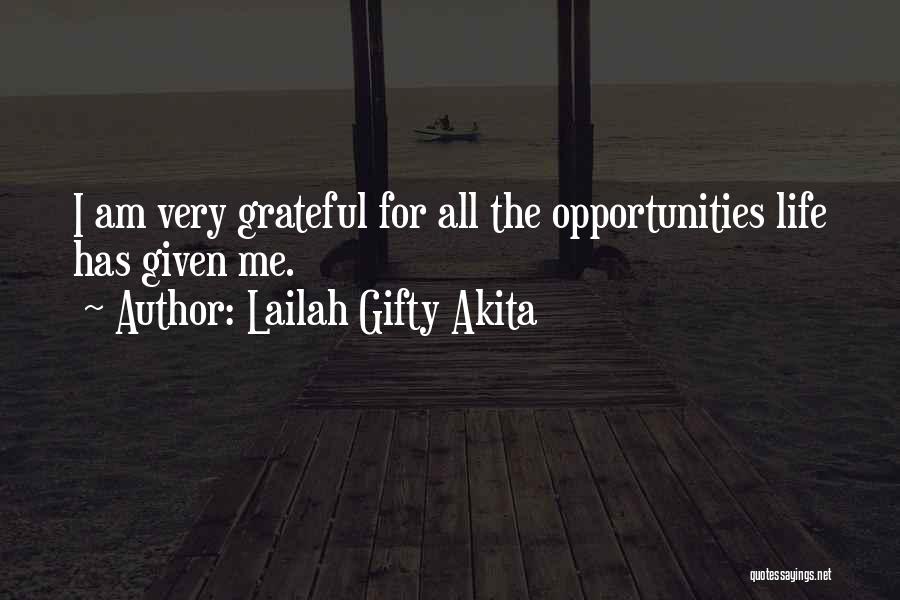 Lailah Gifty Akita Quotes: I Am Very Grateful For All The Opportunities Life Has Given Me.