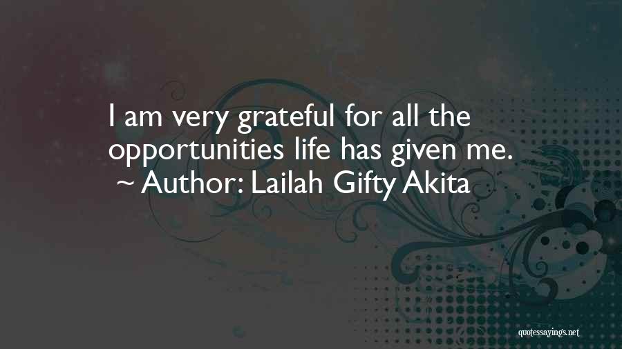Lailah Gifty Akita Quotes: I Am Very Grateful For All The Opportunities Life Has Given Me.