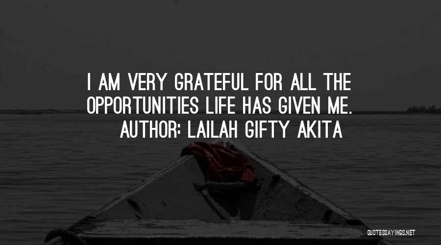 Lailah Gifty Akita Quotes: I Am Very Grateful For All The Opportunities Life Has Given Me.