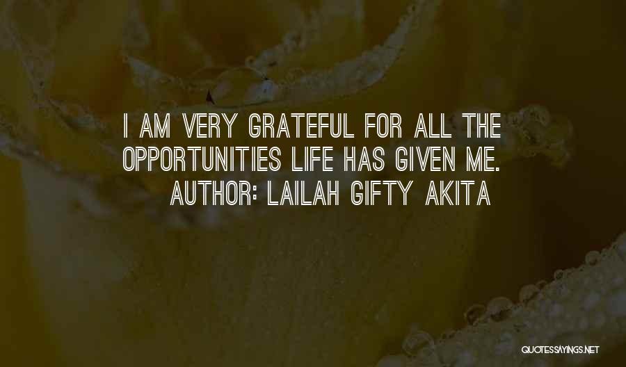 Lailah Gifty Akita Quotes: I Am Very Grateful For All The Opportunities Life Has Given Me.
