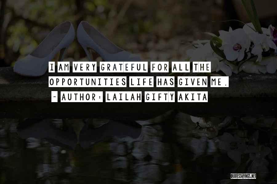 Lailah Gifty Akita Quotes: I Am Very Grateful For All The Opportunities Life Has Given Me.