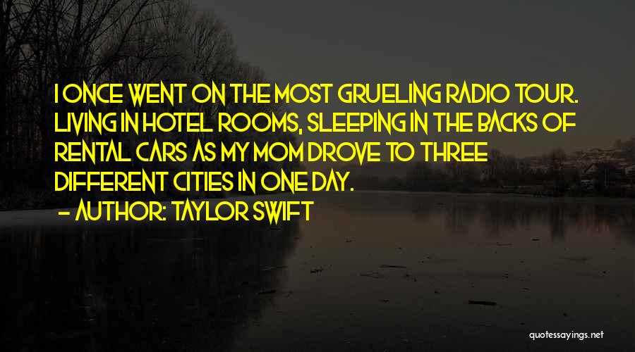 Taylor Swift Quotes: I Once Went On The Most Grueling Radio Tour. Living In Hotel Rooms, Sleeping In The Backs Of Rental Cars