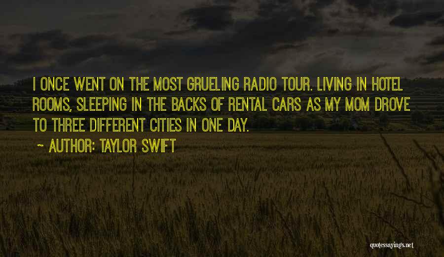 Taylor Swift Quotes: I Once Went On The Most Grueling Radio Tour. Living In Hotel Rooms, Sleeping In The Backs Of Rental Cars