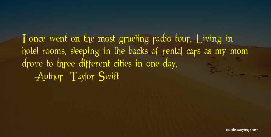 Taylor Swift Quotes: I Once Went On The Most Grueling Radio Tour. Living In Hotel Rooms, Sleeping In The Backs Of Rental Cars