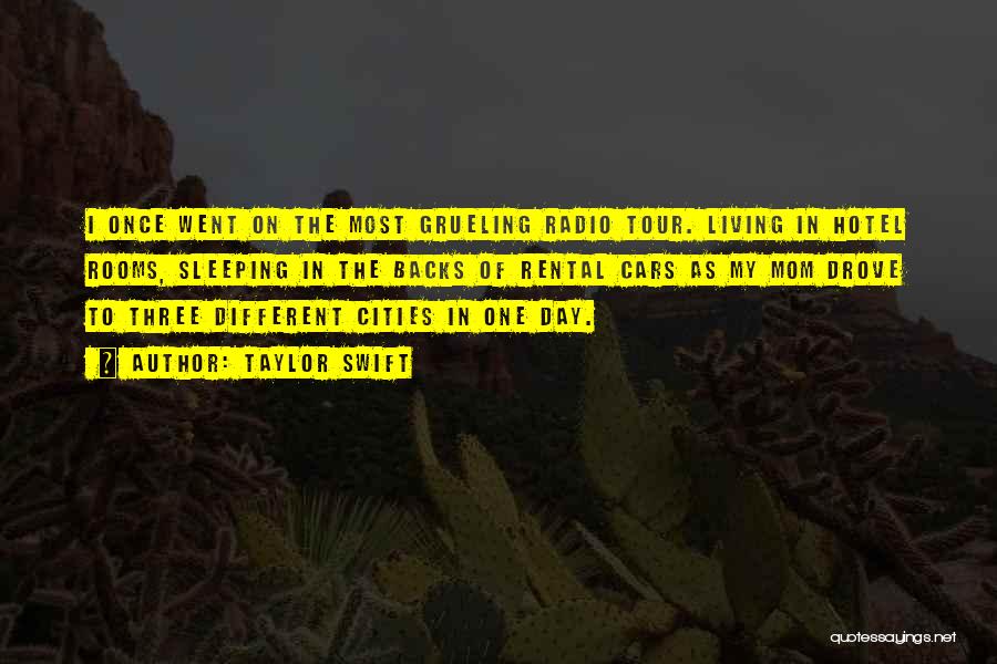 Taylor Swift Quotes: I Once Went On The Most Grueling Radio Tour. Living In Hotel Rooms, Sleeping In The Backs Of Rental Cars