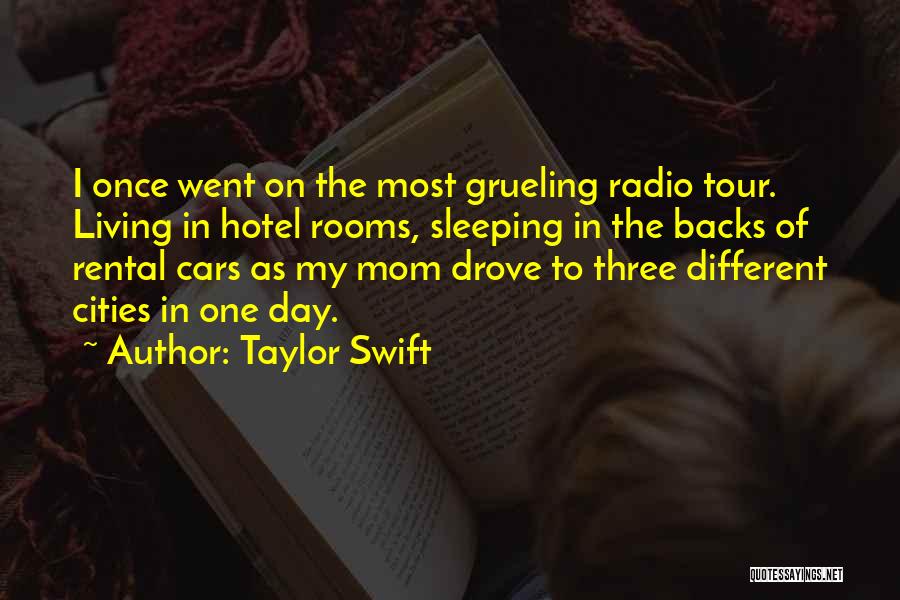 Taylor Swift Quotes: I Once Went On The Most Grueling Radio Tour. Living In Hotel Rooms, Sleeping In The Backs Of Rental Cars