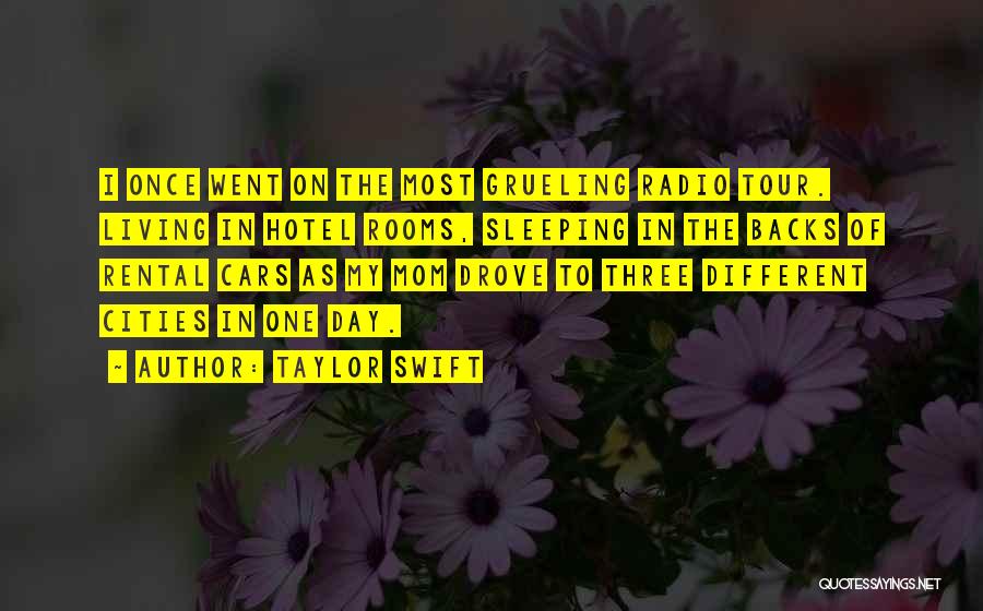 Taylor Swift Quotes: I Once Went On The Most Grueling Radio Tour. Living In Hotel Rooms, Sleeping In The Backs Of Rental Cars