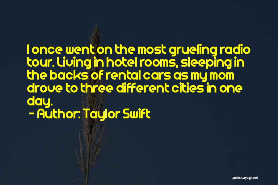 Taylor Swift Quotes: I Once Went On The Most Grueling Radio Tour. Living In Hotel Rooms, Sleeping In The Backs Of Rental Cars