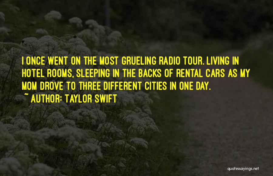 Taylor Swift Quotes: I Once Went On The Most Grueling Radio Tour. Living In Hotel Rooms, Sleeping In The Backs Of Rental Cars