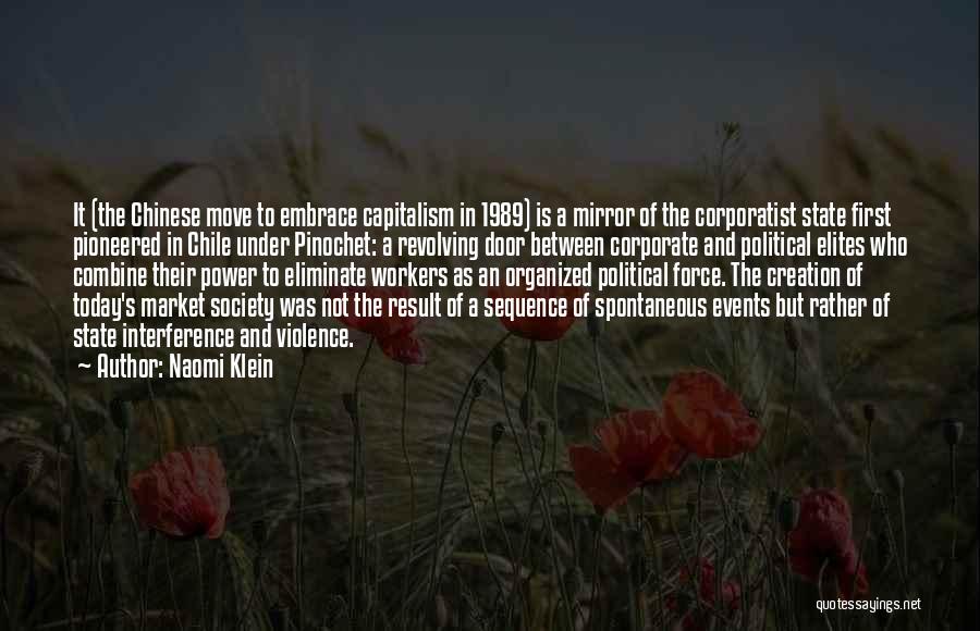 Naomi Klein Quotes: It (the Chinese Move To Embrace Capitalism In 1989) Is A Mirror Of The Corporatist State First Pioneered In Chile