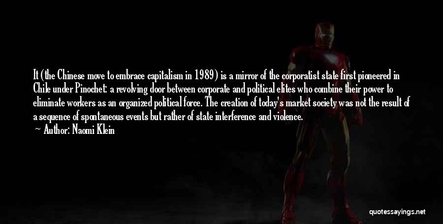 Naomi Klein Quotes: It (the Chinese Move To Embrace Capitalism In 1989) Is A Mirror Of The Corporatist State First Pioneered In Chile