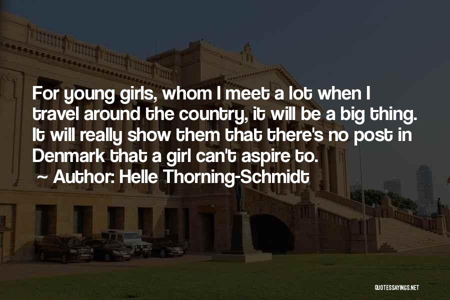 Helle Thorning-Schmidt Quotes: For Young Girls, Whom I Meet A Lot When I Travel Around The Country, It Will Be A Big Thing.