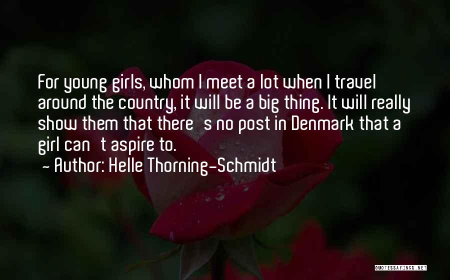 Helle Thorning-Schmidt Quotes: For Young Girls, Whom I Meet A Lot When I Travel Around The Country, It Will Be A Big Thing.