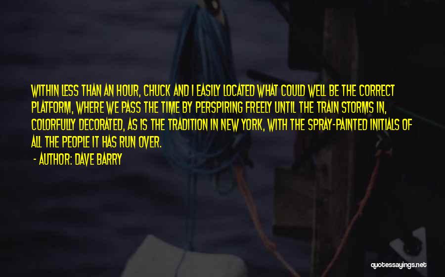 Dave Barry Quotes: Within Less Than An Hour, Chuck And I Easily Located What Could Well Be The Correct Platform, Where We Pass