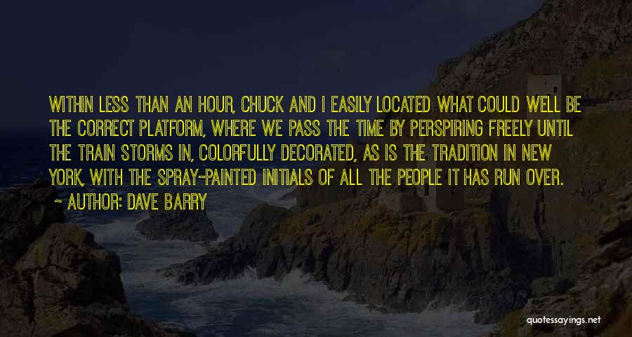 Dave Barry Quotes: Within Less Than An Hour, Chuck And I Easily Located What Could Well Be The Correct Platform, Where We Pass