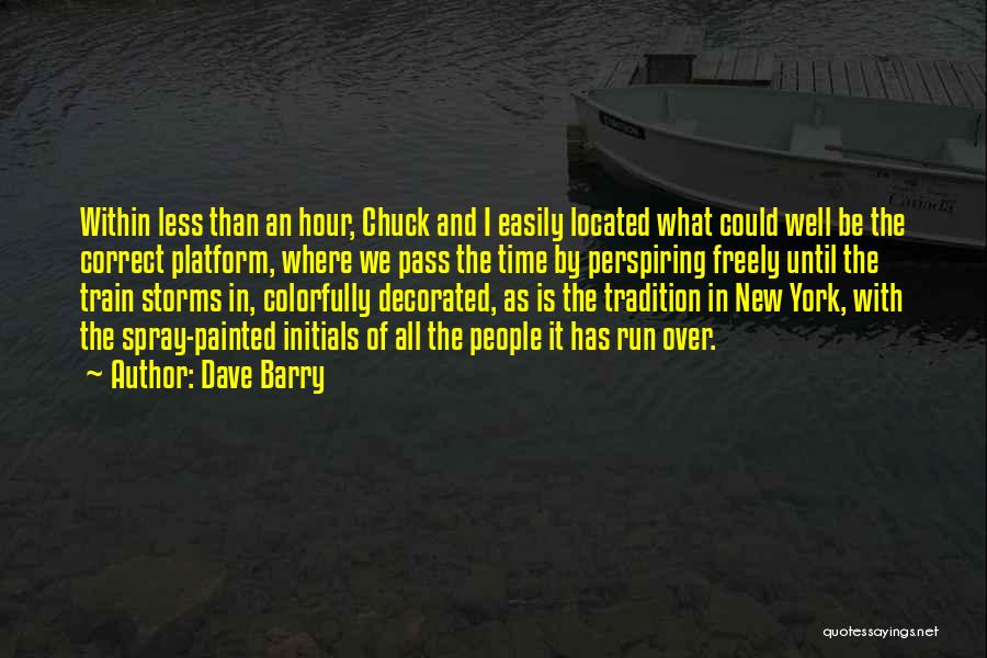 Dave Barry Quotes: Within Less Than An Hour, Chuck And I Easily Located What Could Well Be The Correct Platform, Where We Pass