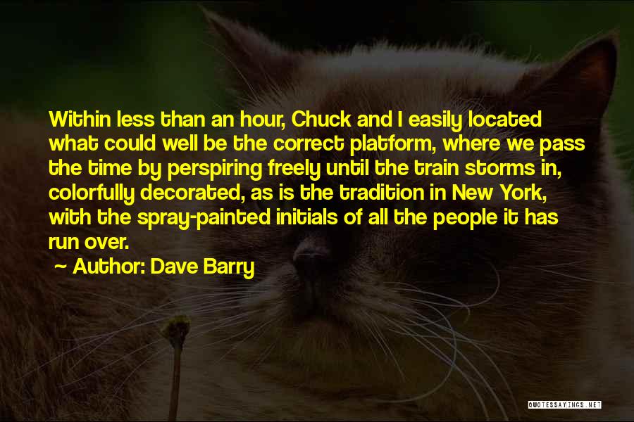 Dave Barry Quotes: Within Less Than An Hour, Chuck And I Easily Located What Could Well Be The Correct Platform, Where We Pass