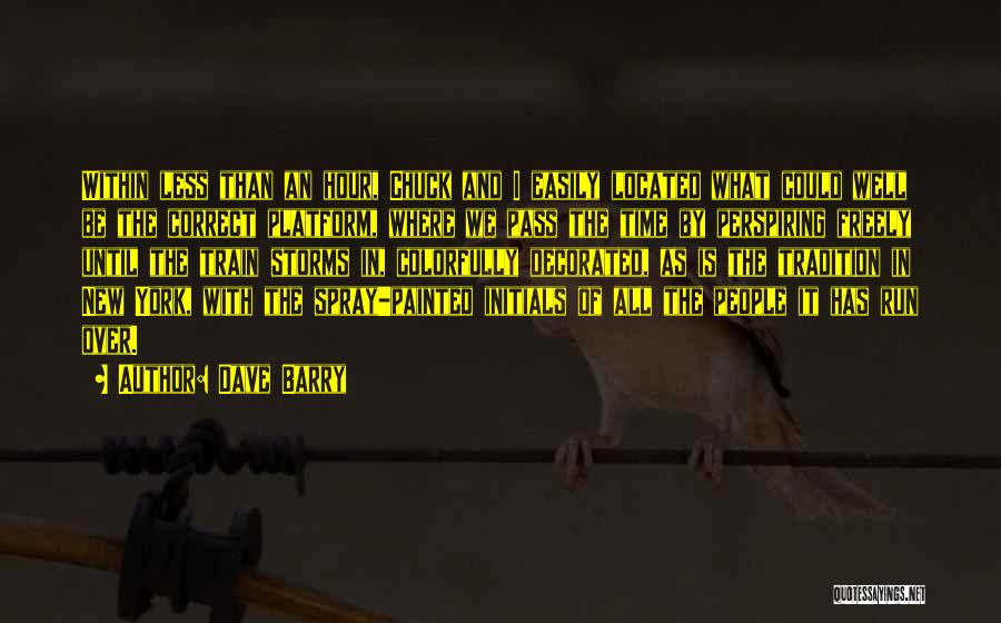 Dave Barry Quotes: Within Less Than An Hour, Chuck And I Easily Located What Could Well Be The Correct Platform, Where We Pass