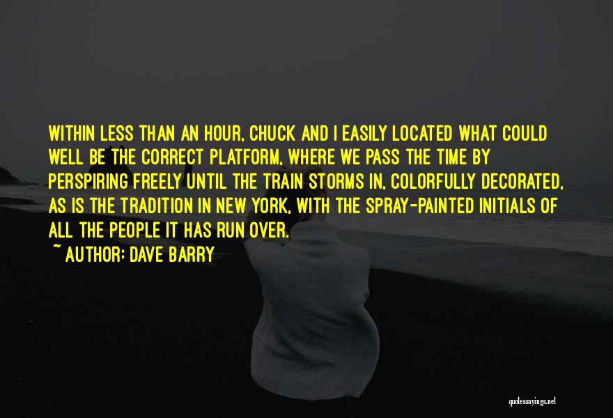 Dave Barry Quotes: Within Less Than An Hour, Chuck And I Easily Located What Could Well Be The Correct Platform, Where We Pass