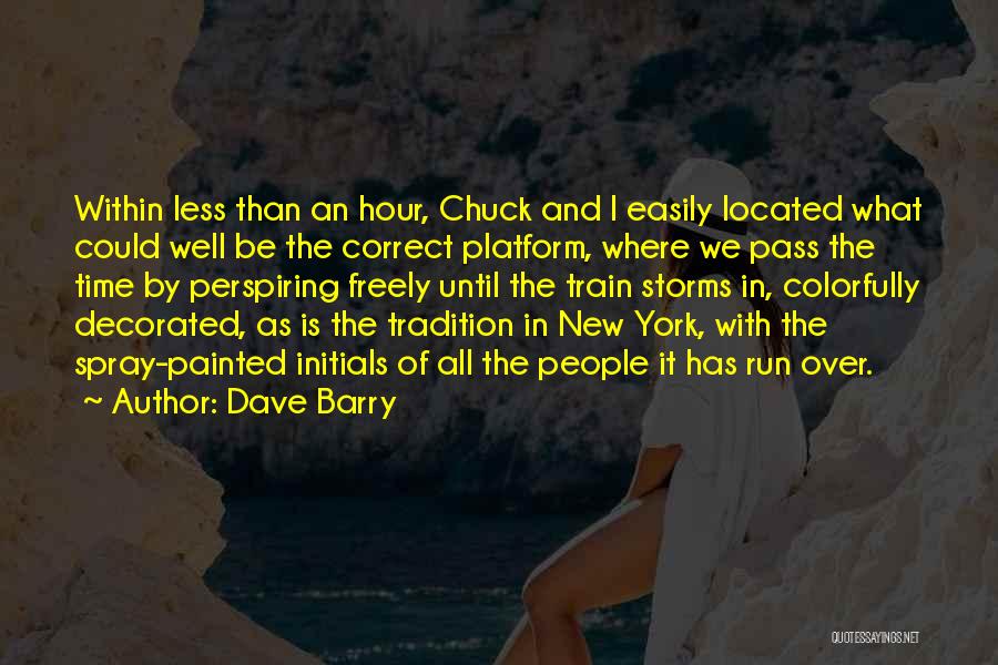 Dave Barry Quotes: Within Less Than An Hour, Chuck And I Easily Located What Could Well Be The Correct Platform, Where We Pass