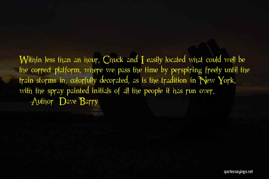 Dave Barry Quotes: Within Less Than An Hour, Chuck And I Easily Located What Could Well Be The Correct Platform, Where We Pass