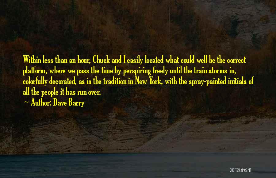 Dave Barry Quotes: Within Less Than An Hour, Chuck And I Easily Located What Could Well Be The Correct Platform, Where We Pass