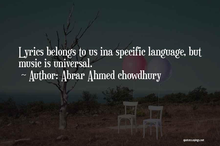 Abrar Ahmed Chowdhury Quotes: Lyrics Belongs To Us Ina Specific Language, But Music Is Universal.