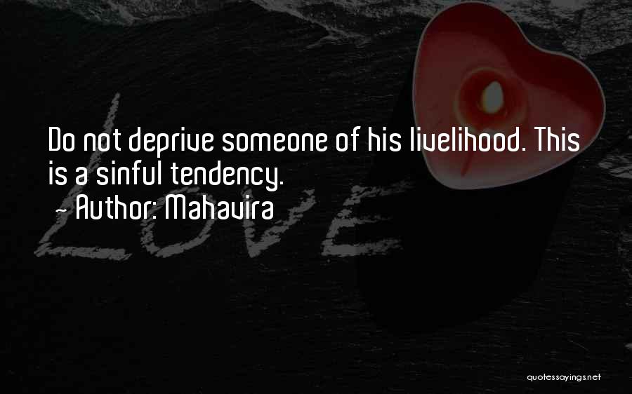 Mahavira Quotes: Do Not Deprive Someone Of His Livelihood. This Is A Sinful Tendency.