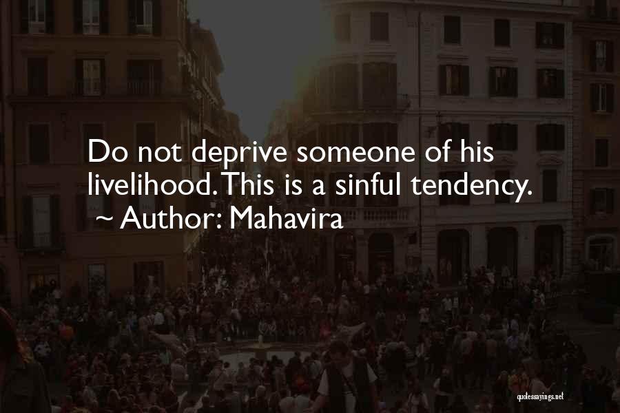 Mahavira Quotes: Do Not Deprive Someone Of His Livelihood. This Is A Sinful Tendency.