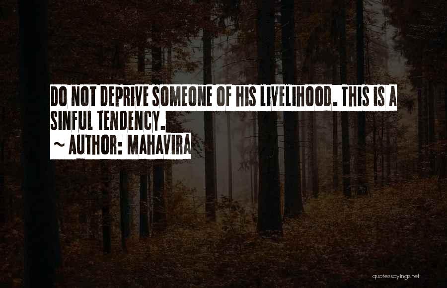 Mahavira Quotes: Do Not Deprive Someone Of His Livelihood. This Is A Sinful Tendency.