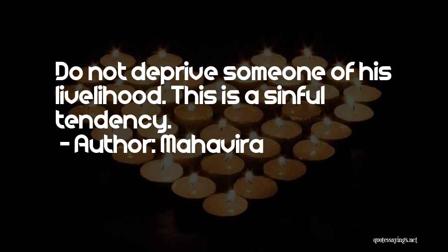 Mahavira Quotes: Do Not Deprive Someone Of His Livelihood. This Is A Sinful Tendency.