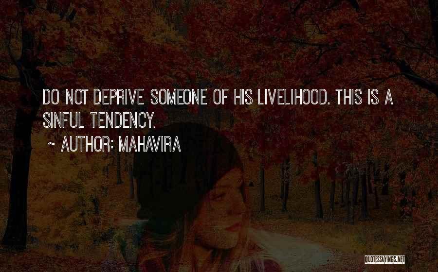 Mahavira Quotes: Do Not Deprive Someone Of His Livelihood. This Is A Sinful Tendency.