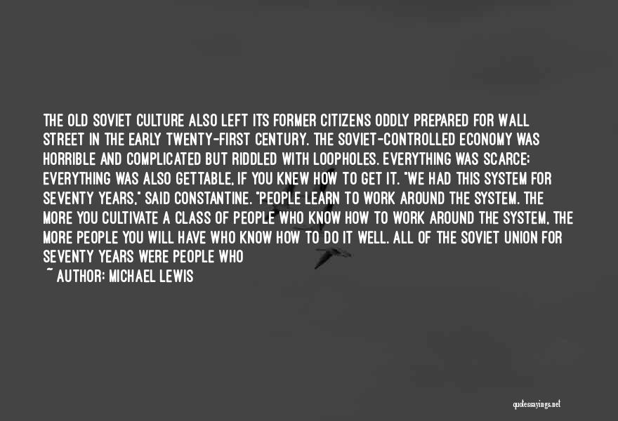 Michael Lewis Quotes: The Old Soviet Culture Also Left Its Former Citizens Oddly Prepared For Wall Street In The Early Twenty-first Century. The