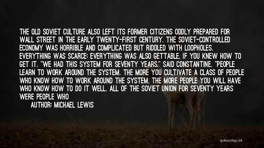 Michael Lewis Quotes: The Old Soviet Culture Also Left Its Former Citizens Oddly Prepared For Wall Street In The Early Twenty-first Century. The
