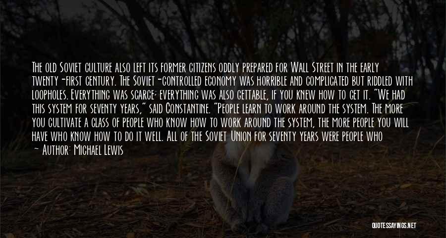 Michael Lewis Quotes: The Old Soviet Culture Also Left Its Former Citizens Oddly Prepared For Wall Street In The Early Twenty-first Century. The