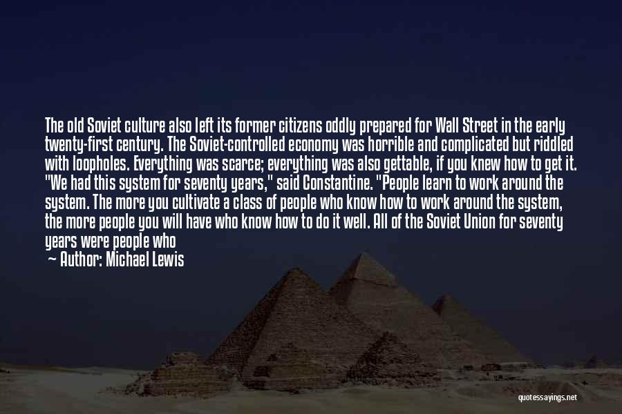 Michael Lewis Quotes: The Old Soviet Culture Also Left Its Former Citizens Oddly Prepared For Wall Street In The Early Twenty-first Century. The