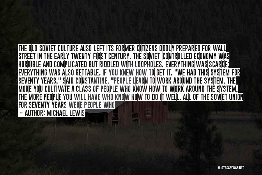 Michael Lewis Quotes: The Old Soviet Culture Also Left Its Former Citizens Oddly Prepared For Wall Street In The Early Twenty-first Century. The