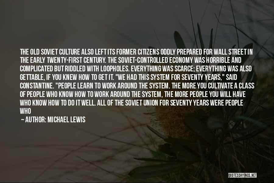 Michael Lewis Quotes: The Old Soviet Culture Also Left Its Former Citizens Oddly Prepared For Wall Street In The Early Twenty-first Century. The