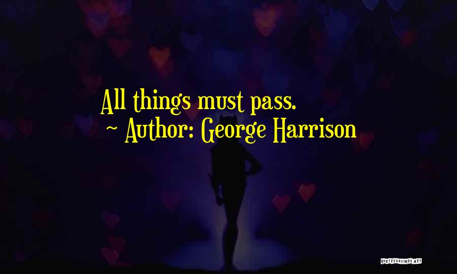 George Harrison Quotes: All Things Must Pass.