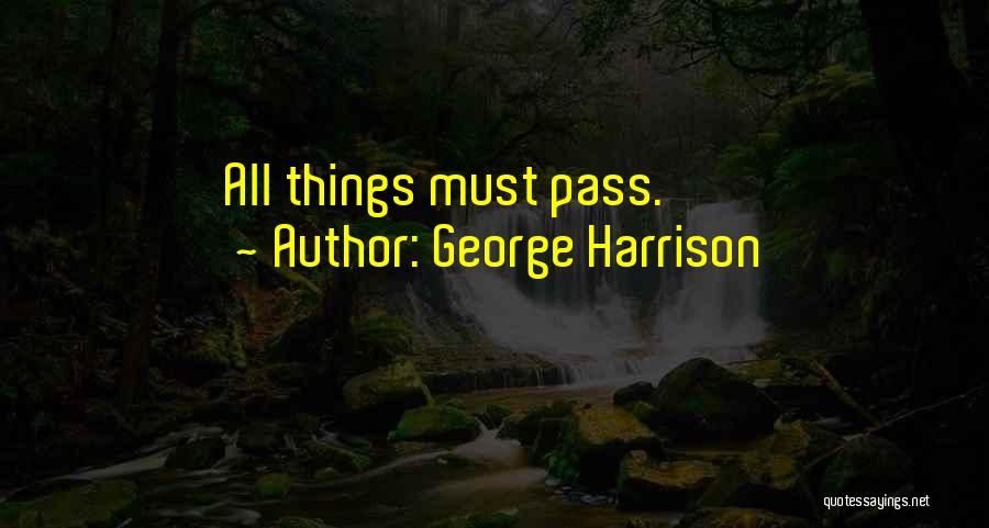 George Harrison Quotes: All Things Must Pass.